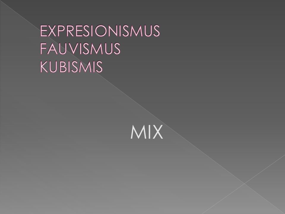 EXPRESIONISMUS FAUVISMUS KUBISMIS