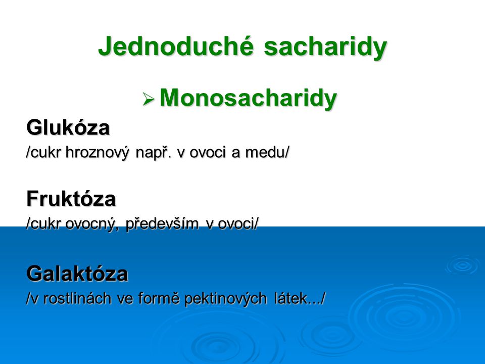 Jednoduché sacharidy Monosacharidy Glukóza Fruktóza Galaktóza