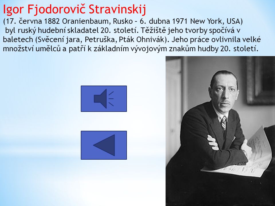 Igor Fjodorovič Stravinskij (17. června 1882 Oranienbaum, Rusko – 6