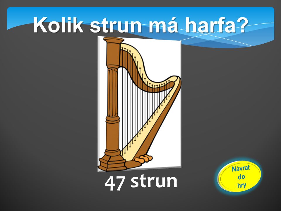 Kolik strun má harfa 47 strun Návrat do hry