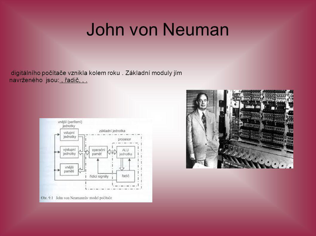 John von Neuman digitálního počítače vznikla kolem roku .