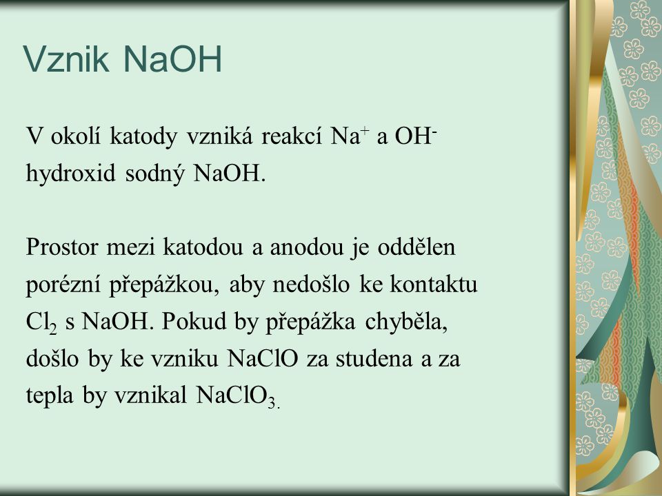 Vznik NaOH V okolí katody vzniká reakcí Na+ a OH- hydroxid sodný NaOH.