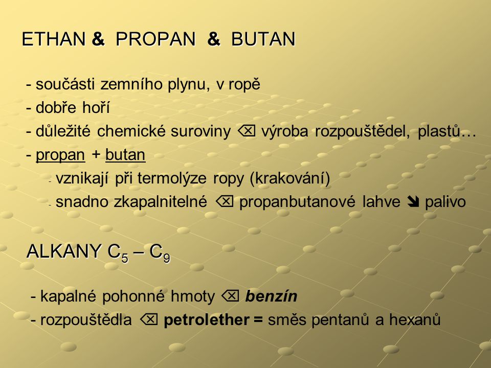ETHAN & PROPAN & BUTAN ALKANY C5 – C9 - součásti zemního plynu, v ropě