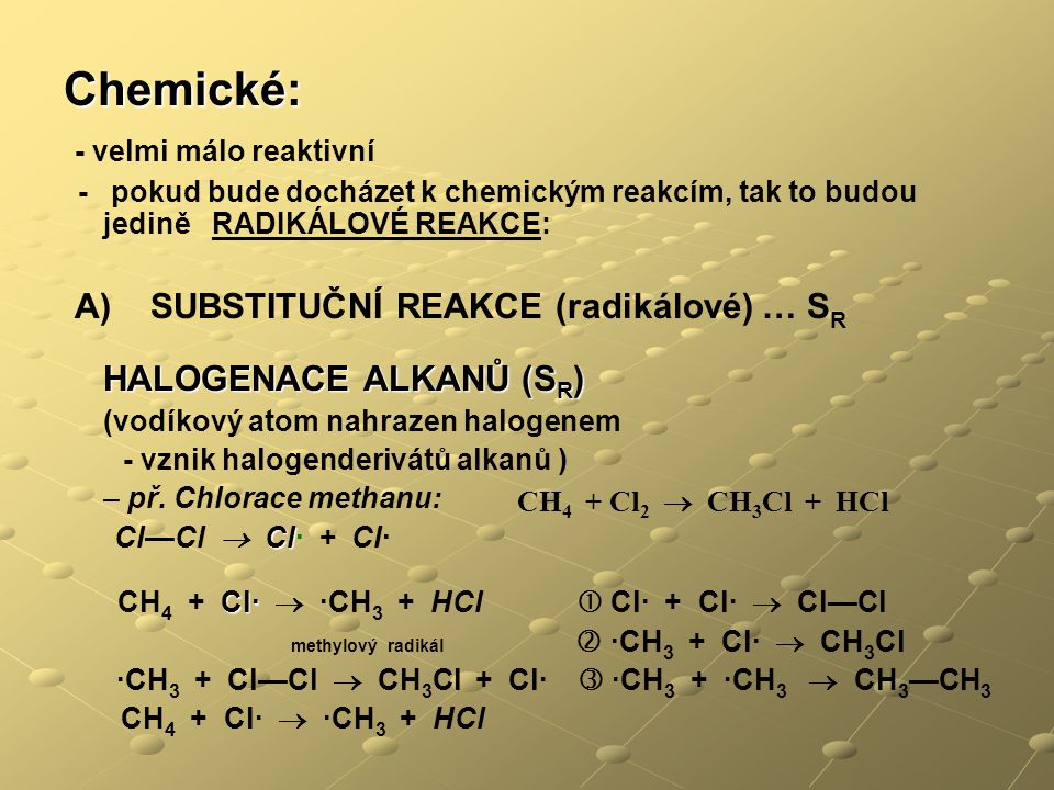 Chemické: - velmi málo reaktivní CH4 + Cl2  CH3Cl + HCl