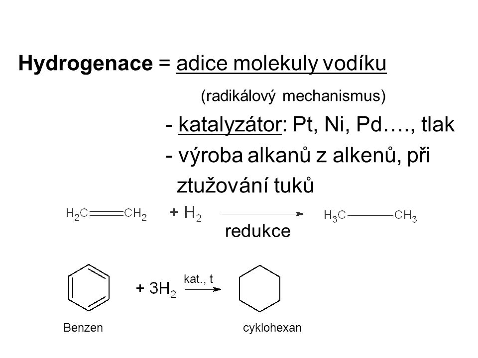Hydrogenace = adice molekuly vodíku (radikálový mechanismus)