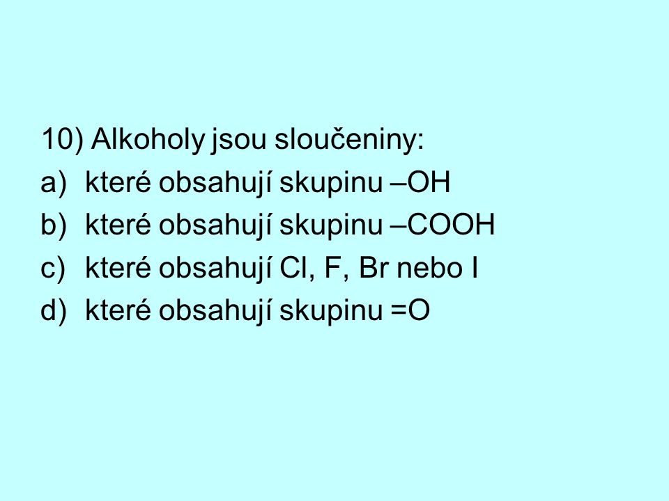 10) Alkoholy jsou sloučeniny: