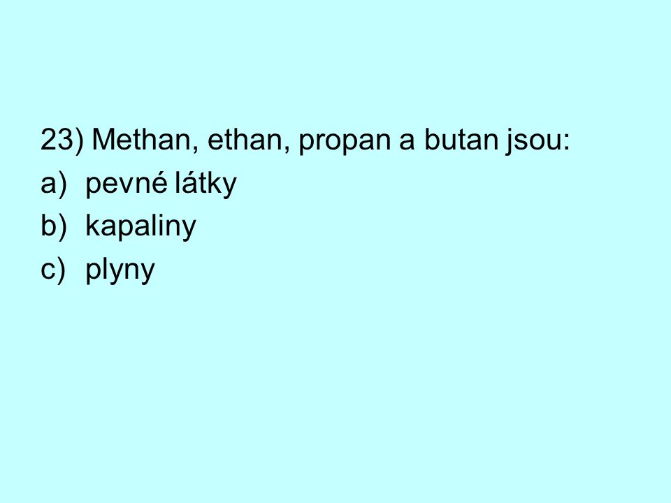 23) Methan, ethan, propan a butan jsou: