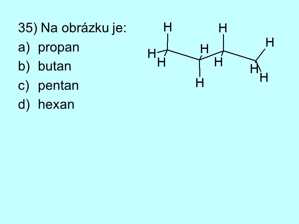 35) Na obrázku je: propan butan pentan hexan