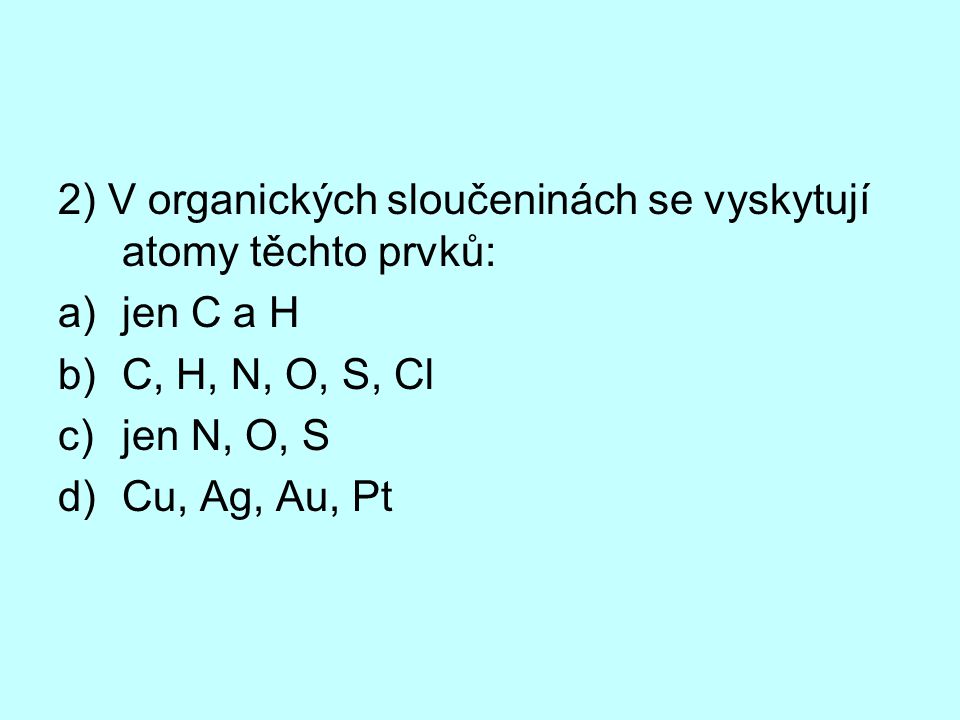 2) V organických sloučeninách se vyskytují atomy těchto prvků: