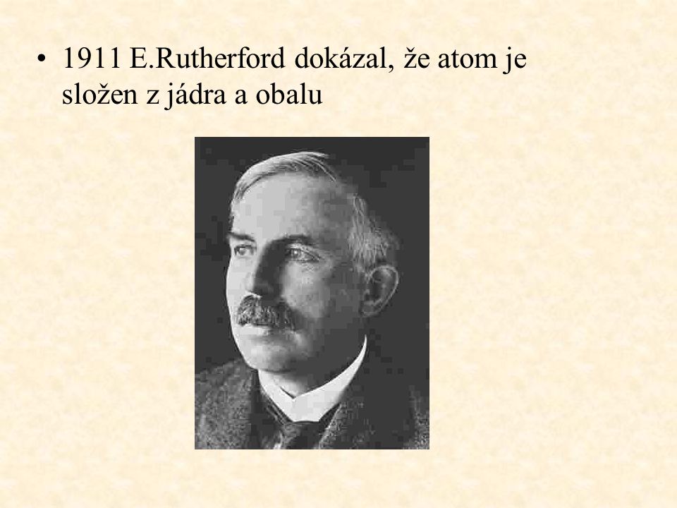 1911 E.Rutherford dokázal, že atom je složen z jádra a obalu