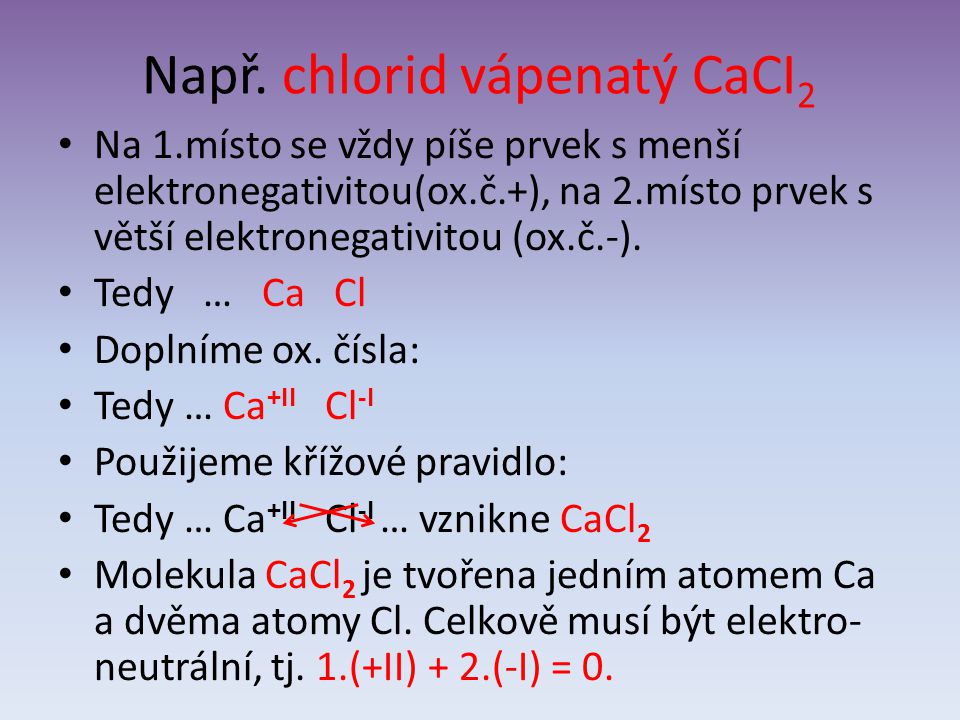 Např. chlorid vápenatý CaCI2