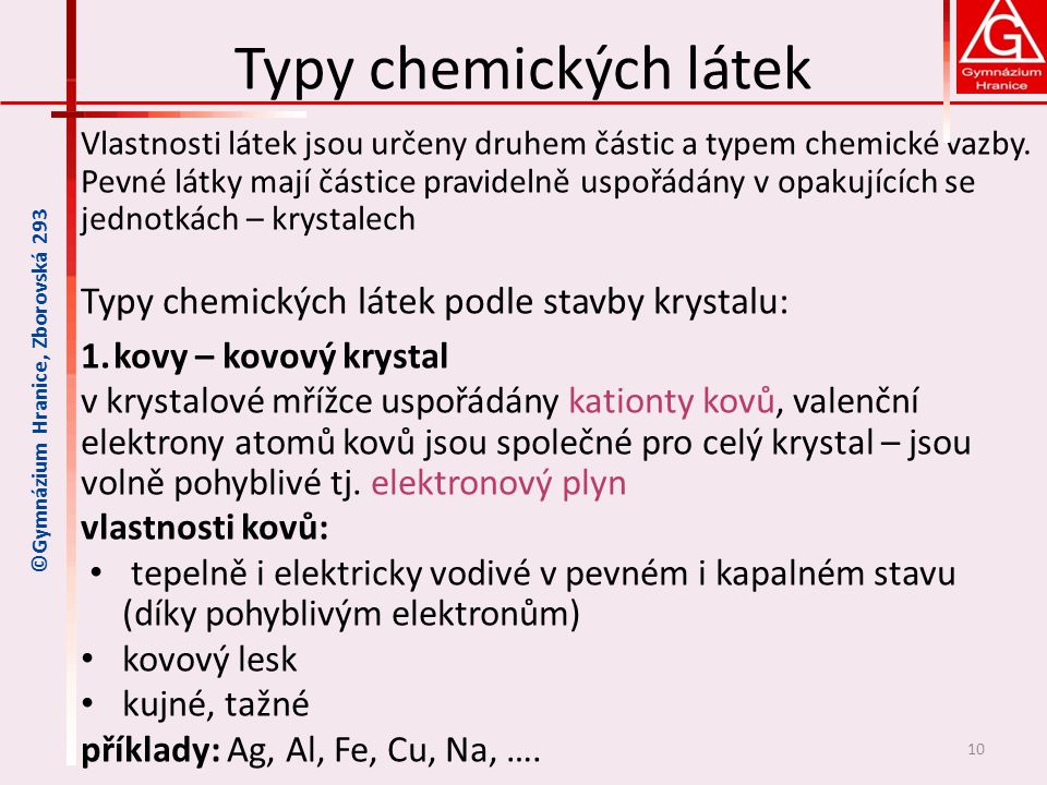 Typy chemických látek Typy chemických látek podle stavby krystalu: