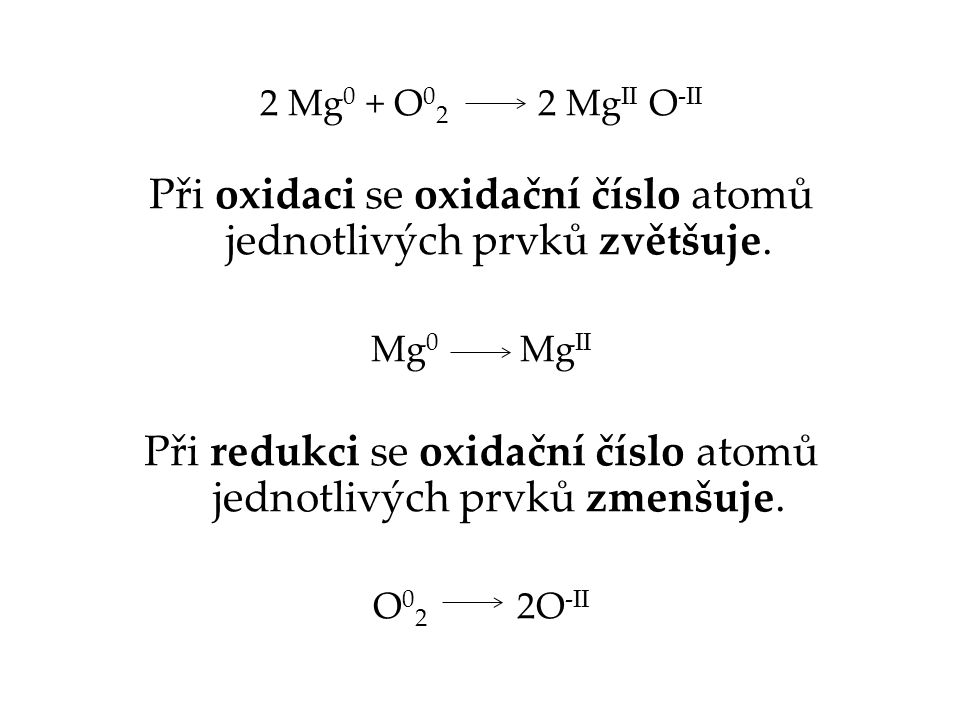 Při oxidaci se oxidační číslo atomů jednotlivých prvků zvětšuje.