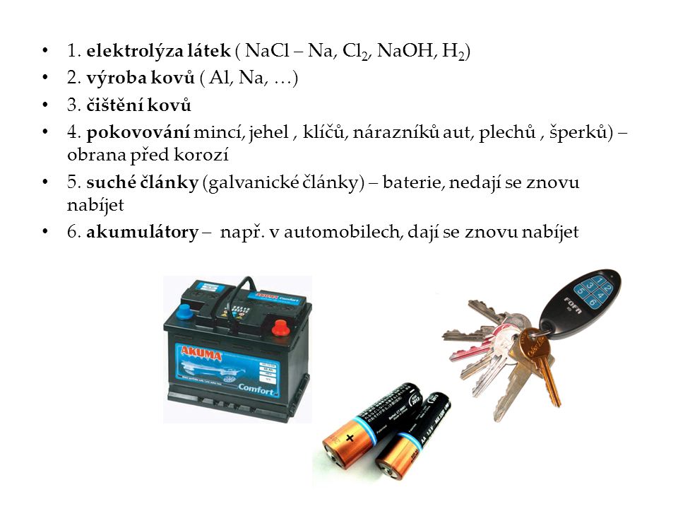 1. elektrolýza látek ( NaCl – Na, Cl2, NaOH, H2)