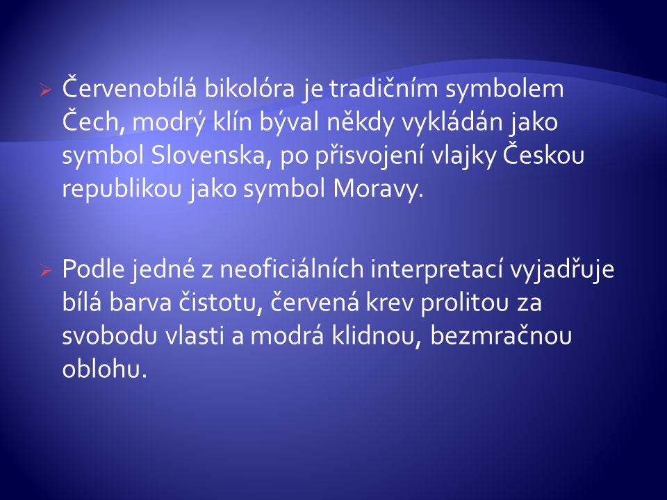 Červenobílá bikolóra je tradičním symbolem Čech, modrý klín býval někdy vykládán jako symbol Slovenska, po přisvojení vlajky Českou republikou jako symbol Moravy.
