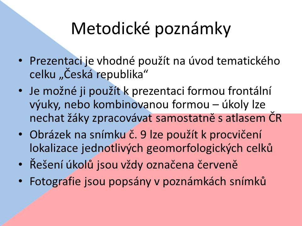 Metodické poznámky Prezentaci je vhodné použít na úvod tematického celku „Česká republika