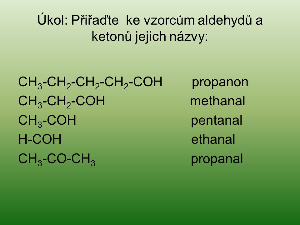 Úkol: Přiřaďte ke vzorcům aldehydů a ketonů jejich názvy: