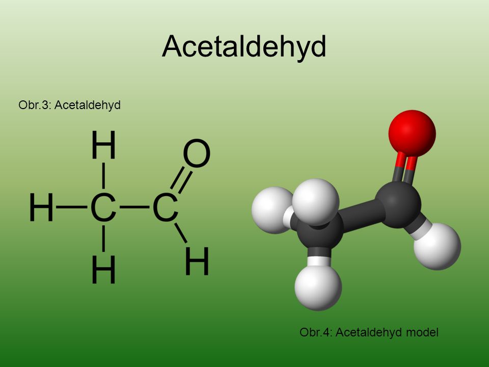 Acetaldehyd Obr.3: Acetaldehyd Obr.4: Acetaldehyd model