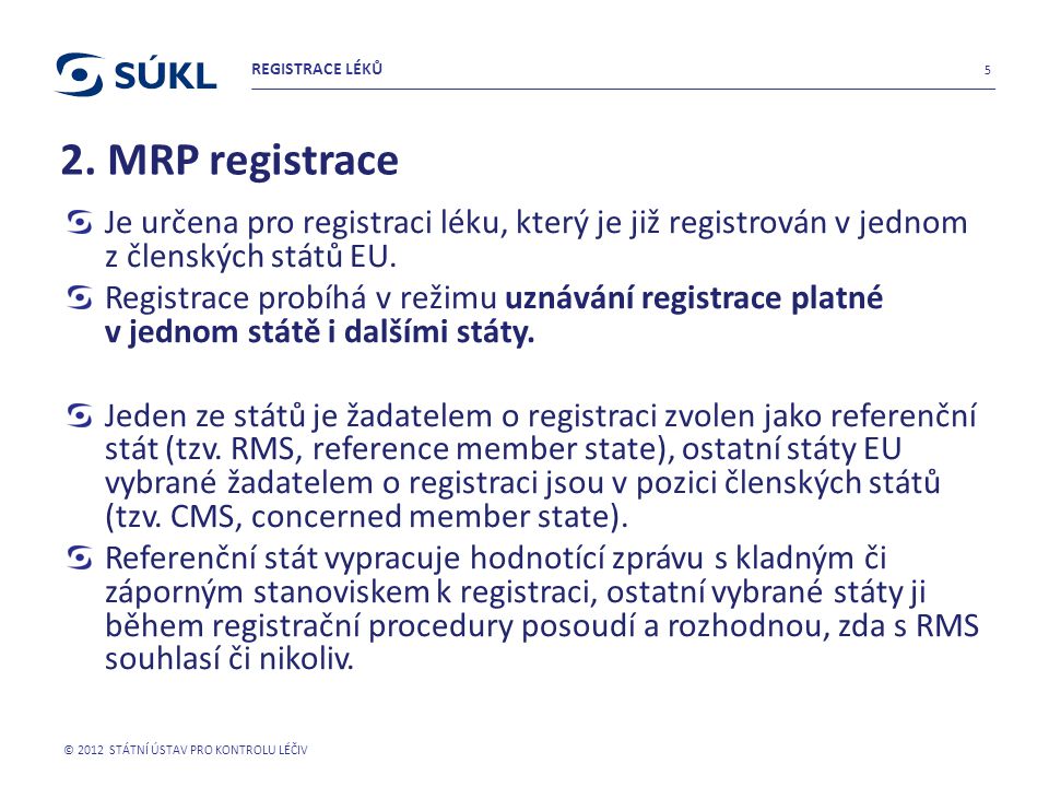 REGISTRACE LÉKŮ 2. MRP registrace. Je určena pro registraci léku, který je již registrován v jednom z členských států EU.