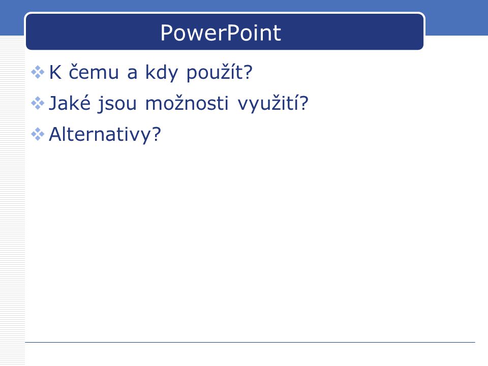 PowerPoint K čemu a kdy použít Jaké jsou možnosti využití