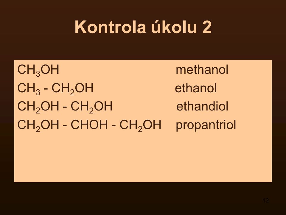 Kontrola úkolu 2 CH3OH methanol CH3 - CH2OH ethanol