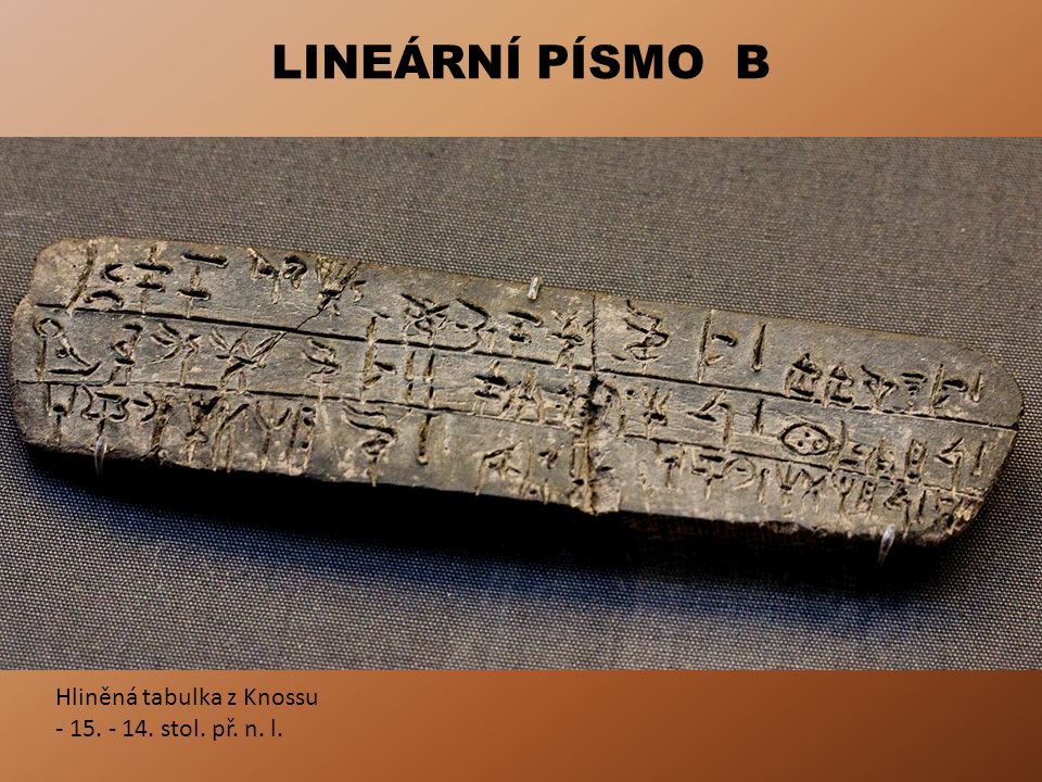 LINEÁRNÍ PÍSMO B Hliněná tabulka z Knossu stol. př. n. l.