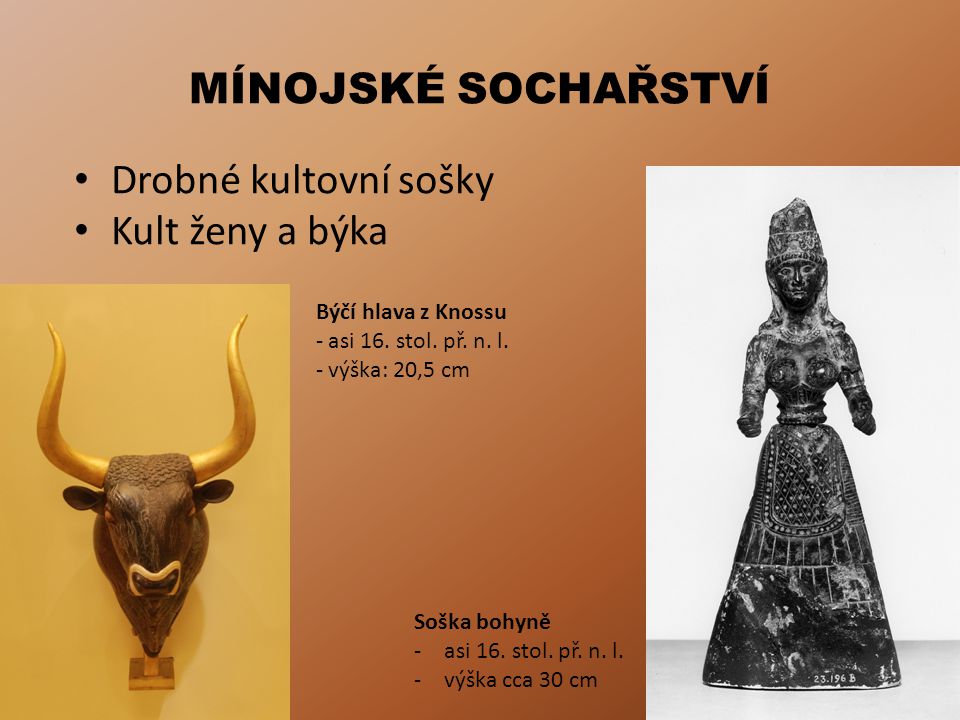 MÍNOJSKÉ SOCHAŘSTVÍ Drobné kultovní sošky Kult ženy a býka