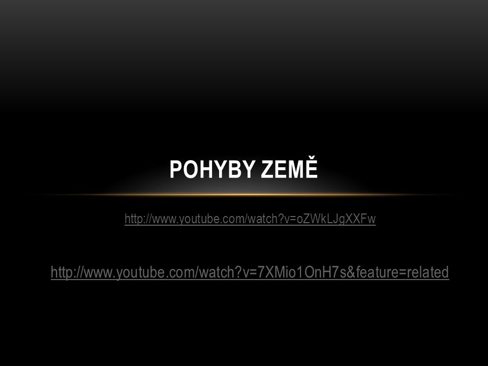 POHYBY ZEMĚ   v=7XMio1OnH7s&feature=related