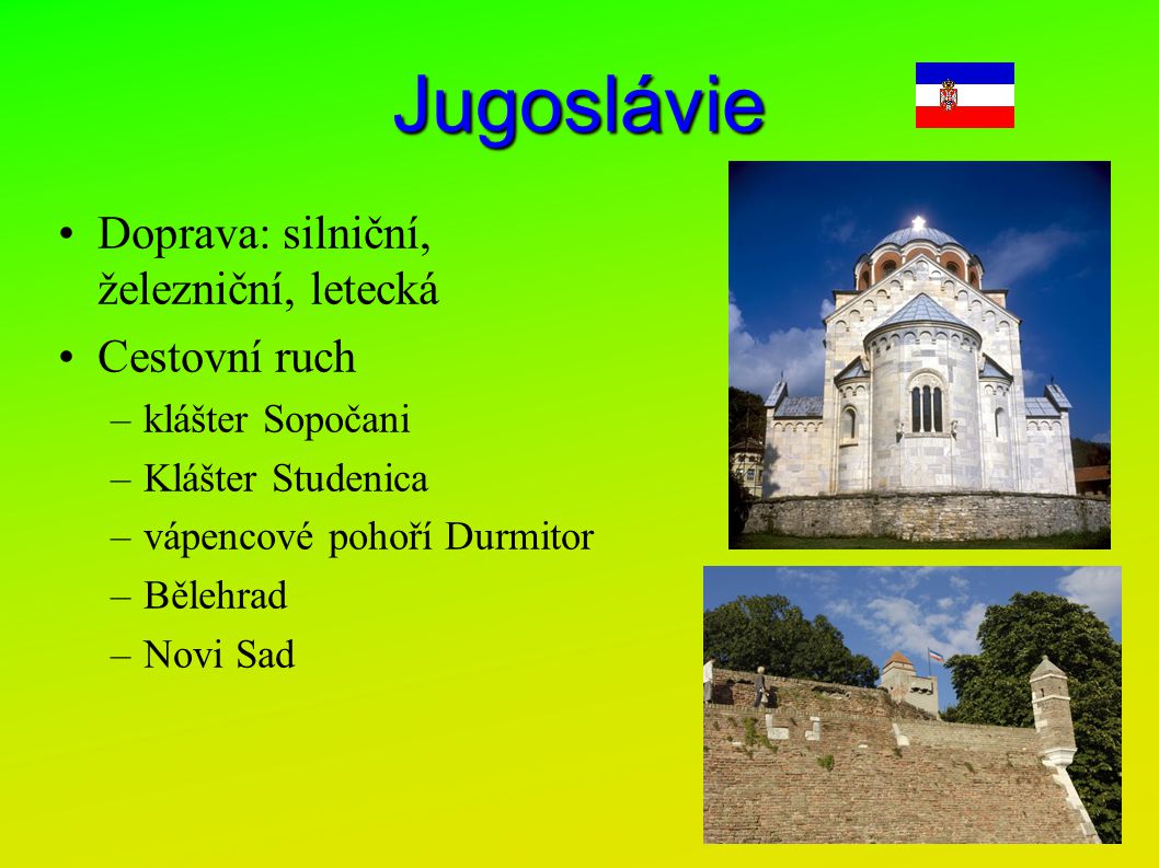 Jugoslávie Doprava: silniční, železniční, letecká Cestovní ruch