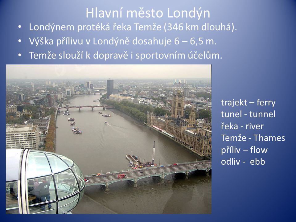 Hlavní město Londýn Londýnem protéká řeka Temže (346 km dlouhá).