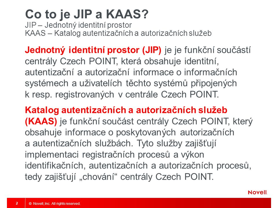 Co to je JIP a KAAS JIP – Jednotný identitní prostor KAAS – Katalog autentizačních a autorizačních služeb