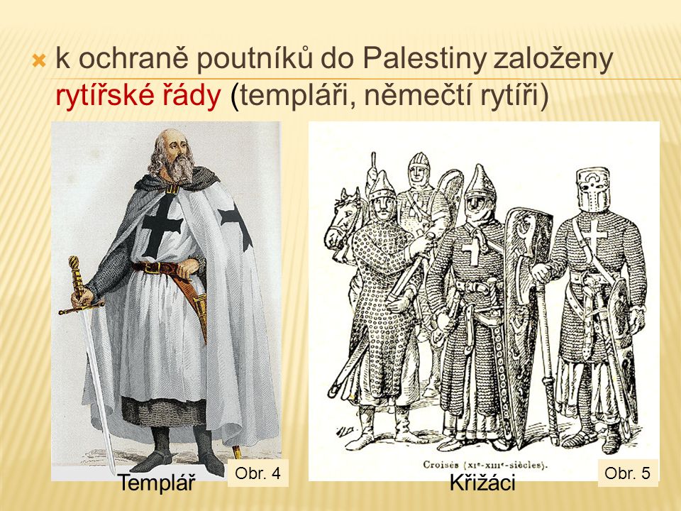 k ochraně poutníků do Palestiny založeny rytířské řády (templáři, němečtí rytíři)