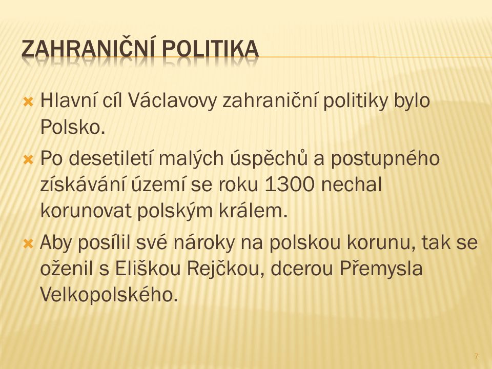 Zahraniční politika Hlavní cíl Václavovy zahraniční politiky bylo Polsko.