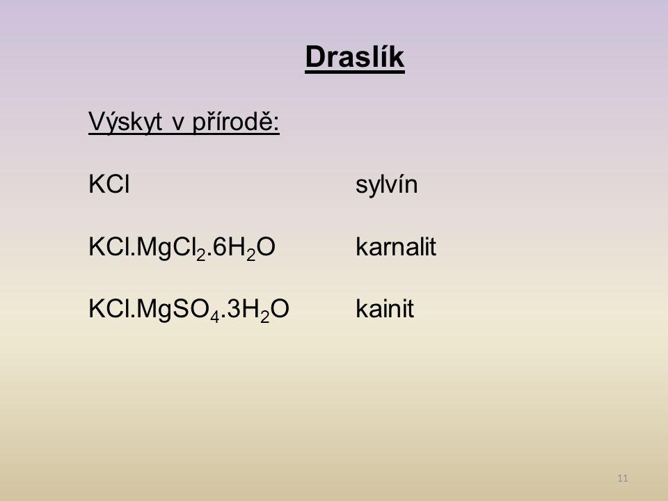 Draslík Výskyt v přírodě: KCl sylvín KCl.MgCl2.6H2O karnalit
