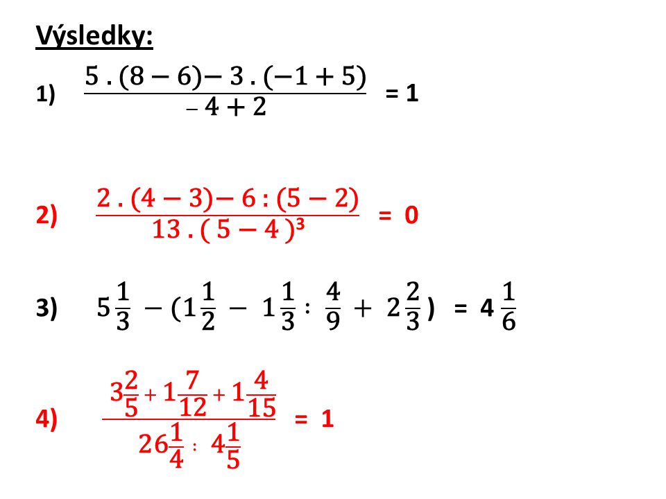 Výsledky: 2) 2 . (4 − 3)− 6 : (5 − 2) 13 . ( 5 − 4 )3 = 0