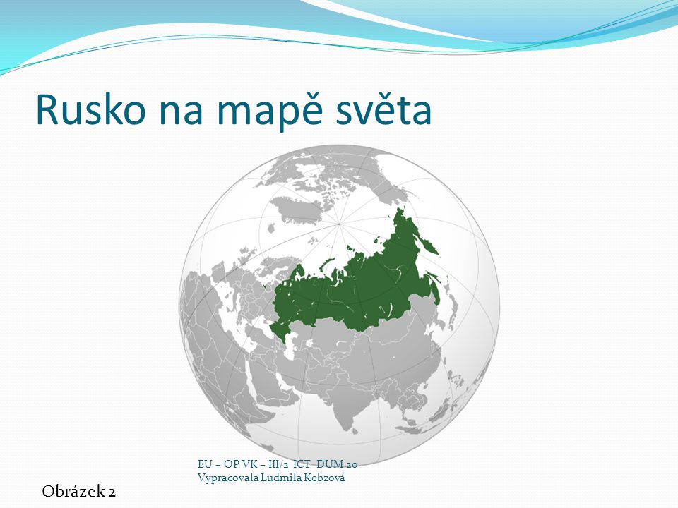Rusko na mapě světa Obrázek 2 EU – OP VK – III/2 ICT DUM 20