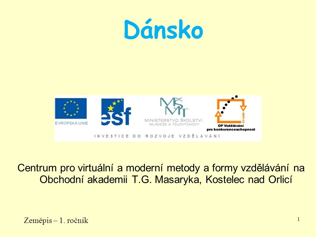 Dánsko Centrum pro virtuální a moderní metody a formy vzdělávání na Obchodní akademii T.G. Masaryka, Kostelec nad Orlicí.