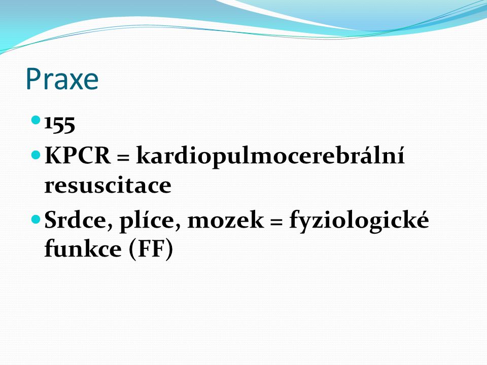 Praxe 155 KPCR = kardiopulmocerebrální resuscitace