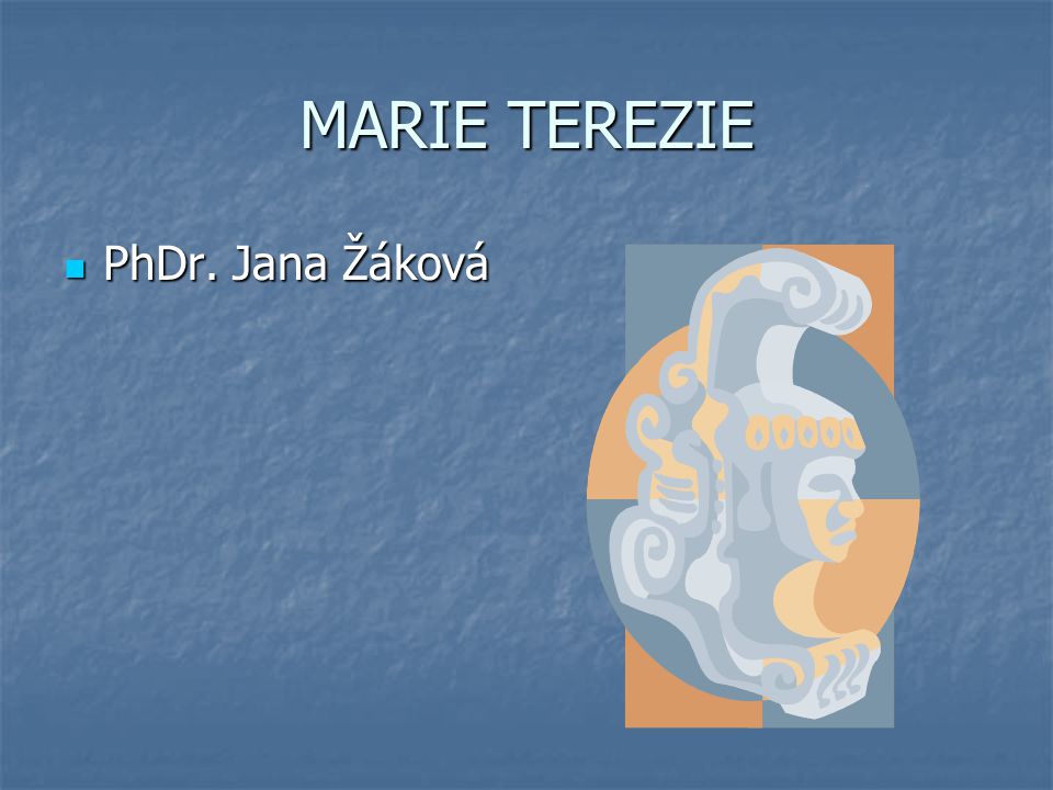 MARIE TEREZIE PhDr. Jana Žáková