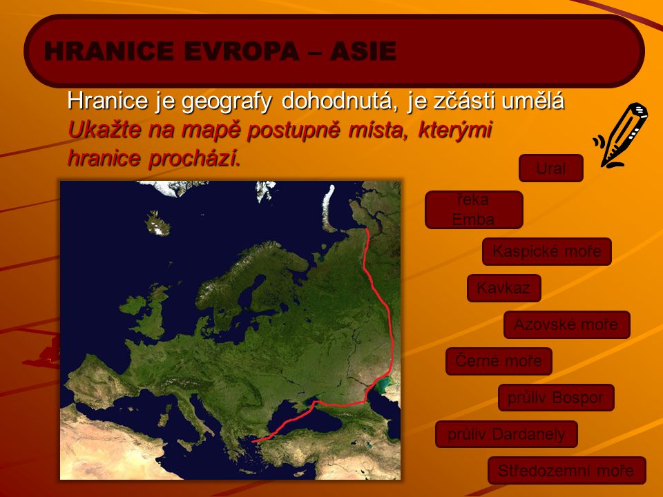 HRANICE EVROPA – ASIE Hranice je geografy dohodnutá, je zčásti umělá
