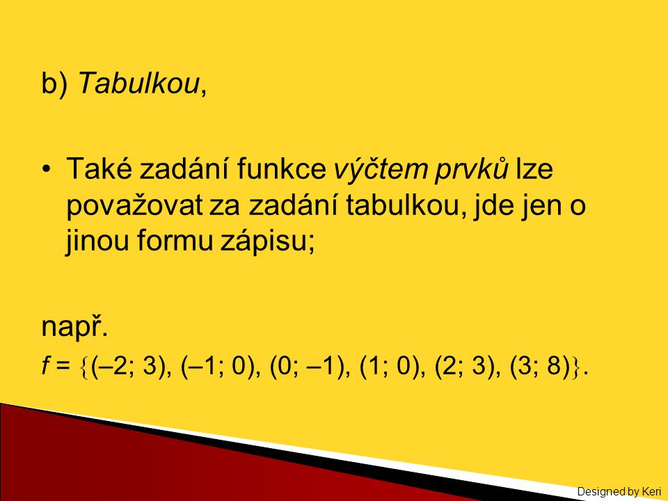 b) Tabulkou, Také zadání funkce výčtem prvků lze považovat za zadání tabulkou, jde jen o jinou formu zápisu;