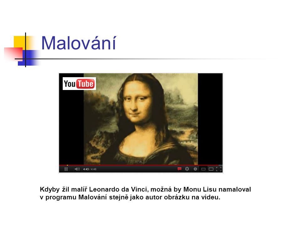 Malování Kdyby žil malíř Leonardo da Vinci, možná by Monu Lisu namaloval v programu Malování stejně jako autor obrázku na videu.