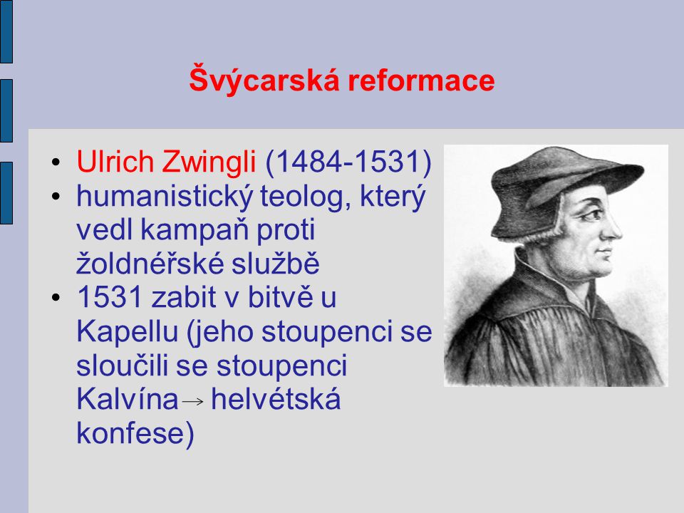 Švýcarská reformace Ulrich Zwingli ( ) humanistický teolog, který vedl kampaň proti žoldnéřské službě.