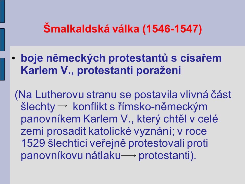 Šmalkaldská válka ( ) boje německých protestantů s císařem. Karlem V., protestanti poraženi.
