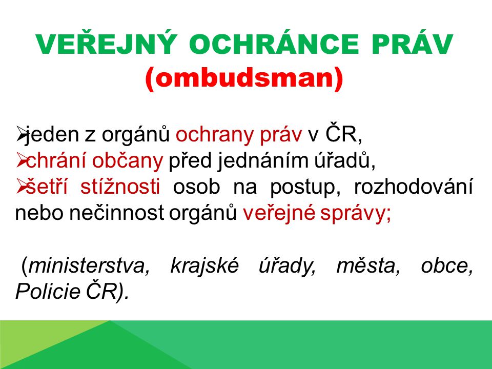 VEŘEJNÝ OCHRÁNCE PRÁV (ombudsman) jeden z orgánů ochrany práv v ČR,