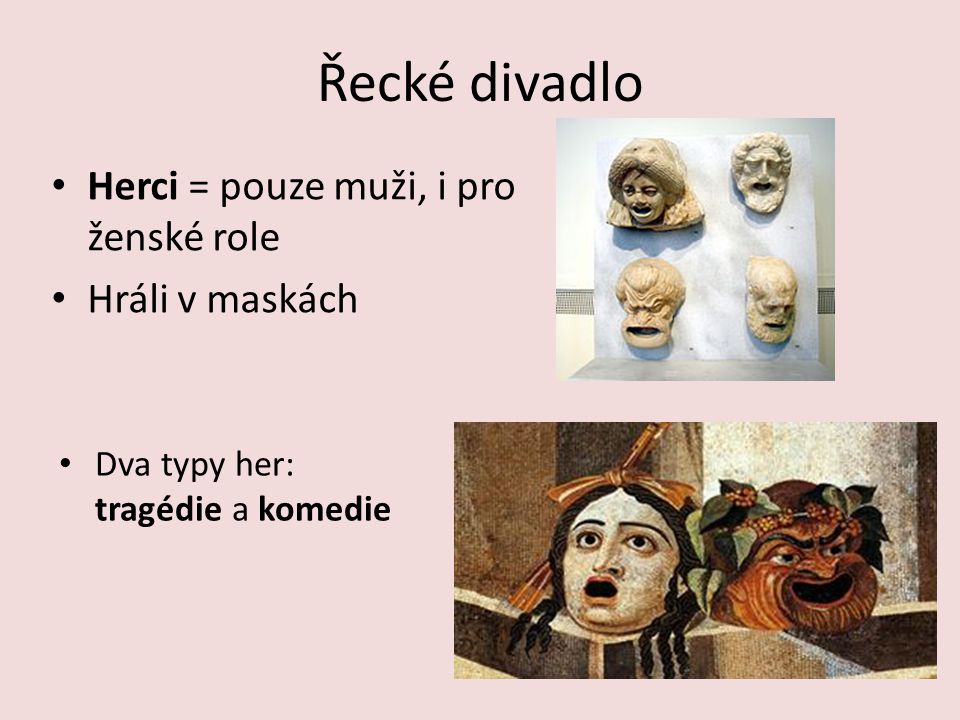 Řecké divadlo Herci = pouze muži, i pro ženské role Hráli v maskách