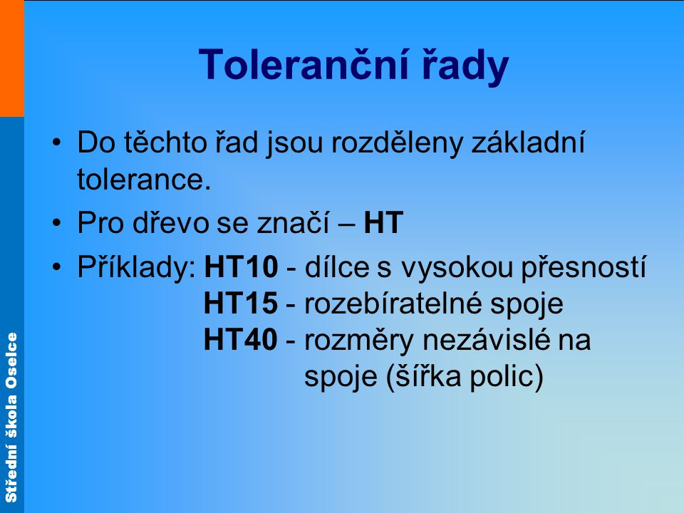 Toleranční řady Do těchto řad jsou rozděleny základní tolerance.