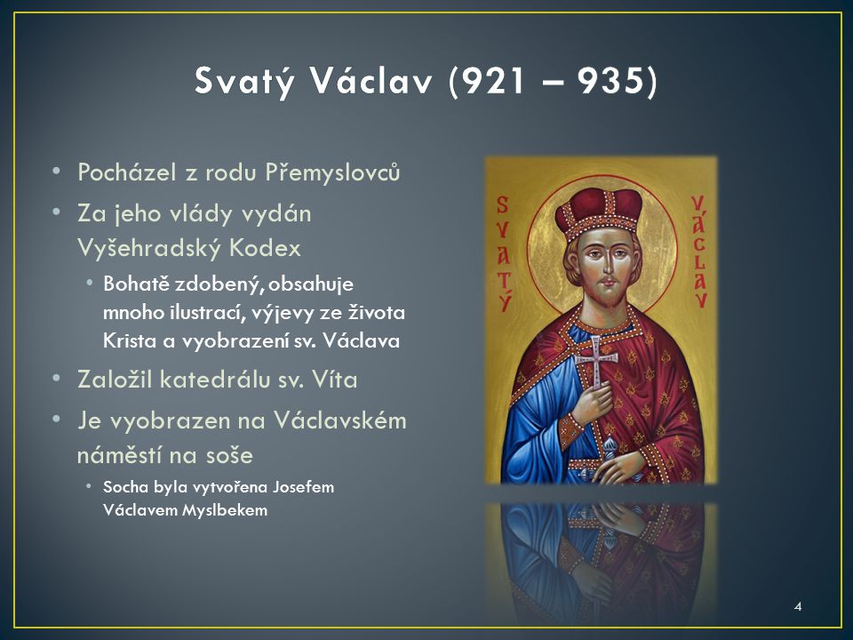 Svatý Václav (921 – 935) Pocházel z rodu Přemyslovců