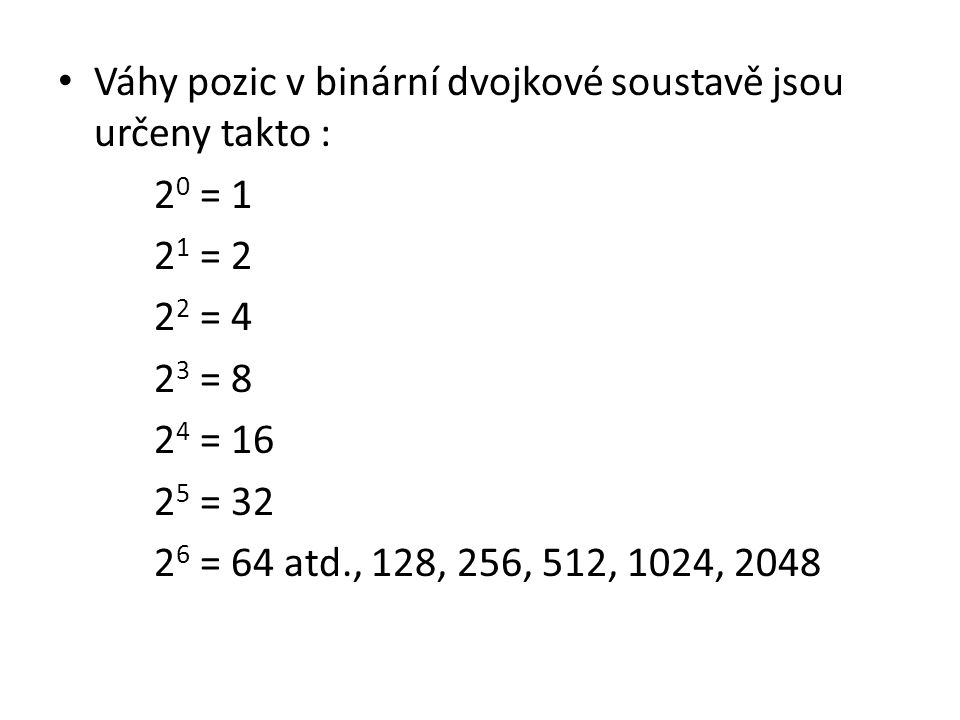 Váhy pozic v binární dvojkové soustavě jsou určeny takto :
