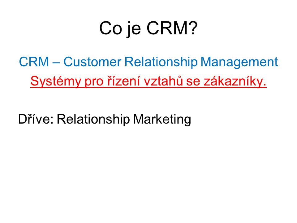 Co je CRM CRM – Customer Relationship Management